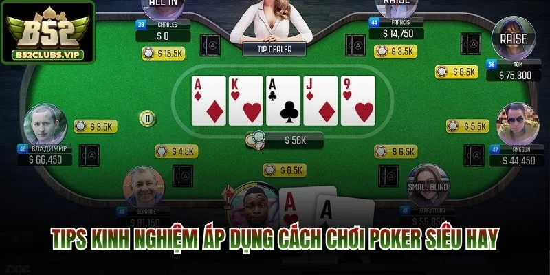 Tips kinh nghiệm áp dụng cách chơi poker siêu hay