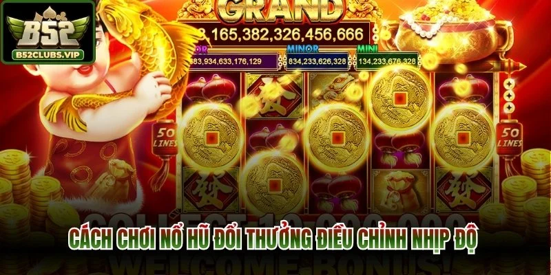 Cách chơi nổ hũ đổi thưởng điều chỉnh nhịp độ 