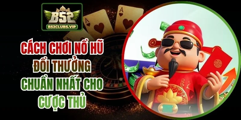 cách chơi nổ hũ đổi thưởng