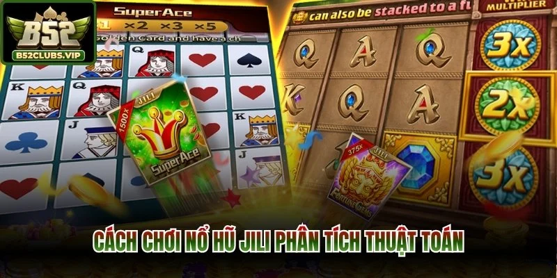 Cách chơi nổ hũ jili phân tích thuật toán
