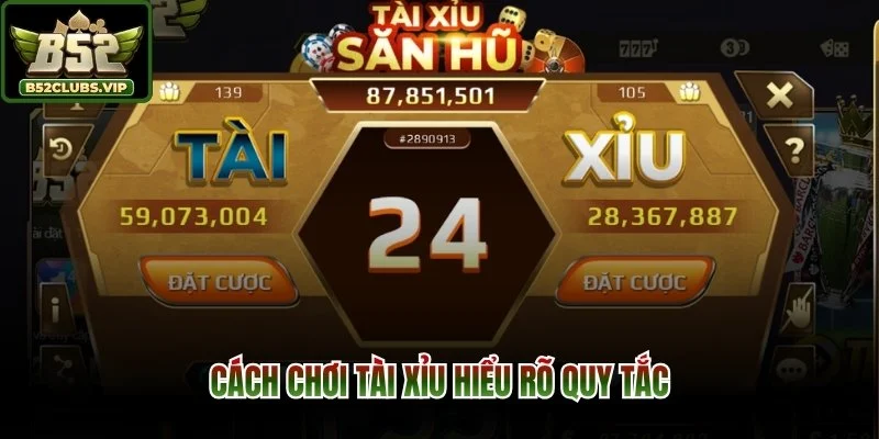 Cách chơi tài xỉu hiểu rõ quy tắc