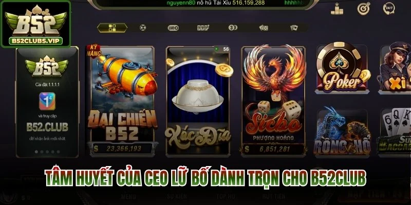 Tâm huyết của CEO Lữ Bố dành trọn cho B52Club