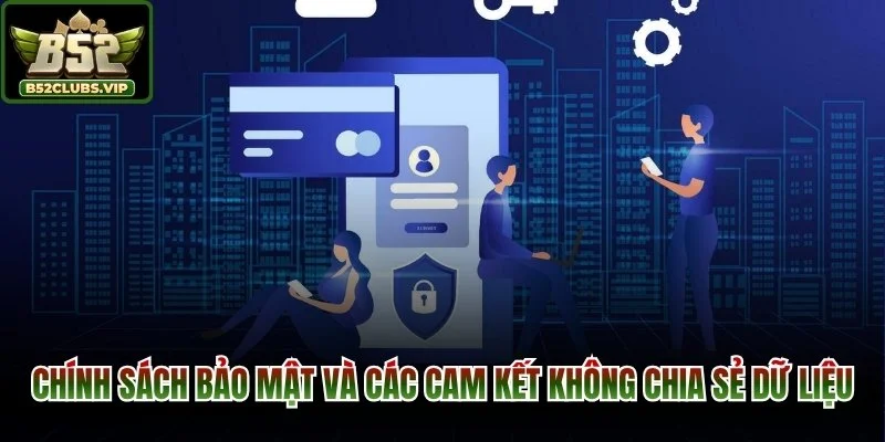 Chính sách bảo mật và các cam kết không chia sẻ dữ liệu