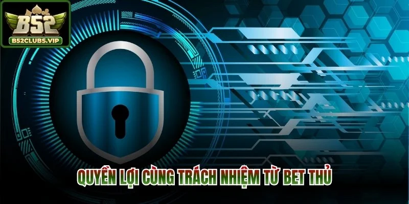 Quyền lợi cùng trách nhiệm từ bet thủ