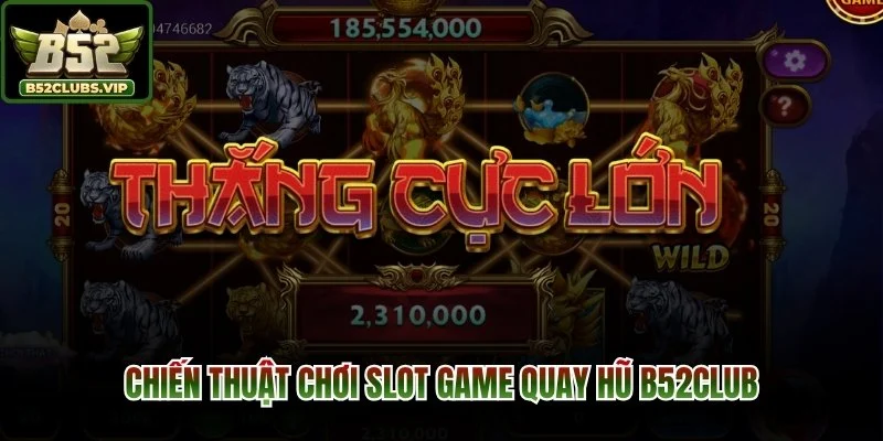 Chiến thuật chơi slot game quay hũ B52Club