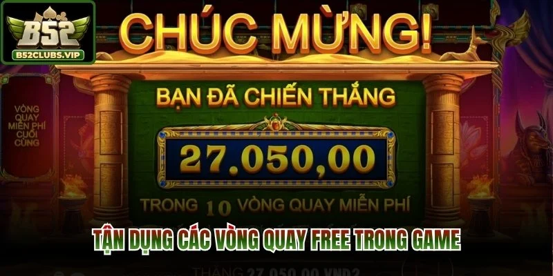 Tận dụng các vòng quay Free trong game